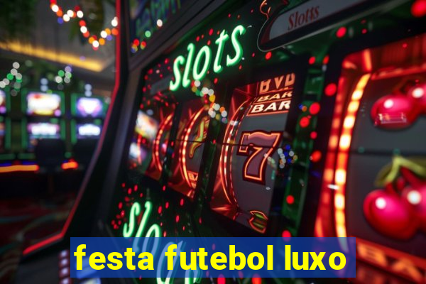 festa futebol luxo